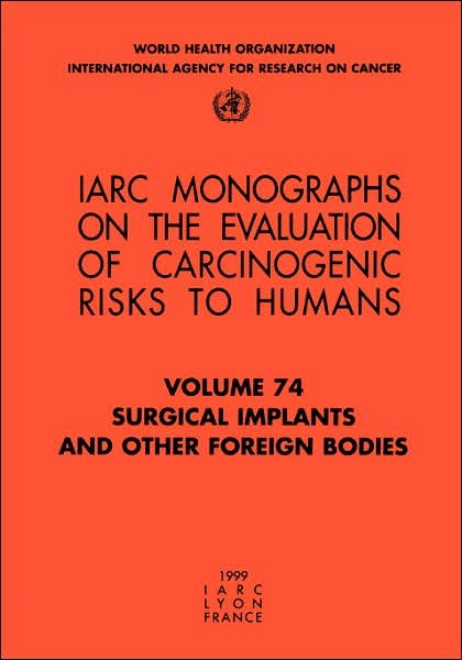 Cover for The International Agency for Research on Cancer · Surgical Implants and Other Foreign Bodies (Iarc Monographs on the Evaluation of the Carcinogenic Risks to Humans) (Paperback Book) (1999)