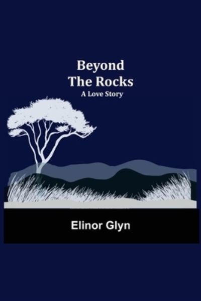 Beyond The Rocks: A Love Story - Elinor Glyn - Bøger - Alpha Edition - 9789354844744 - 5. august 2021