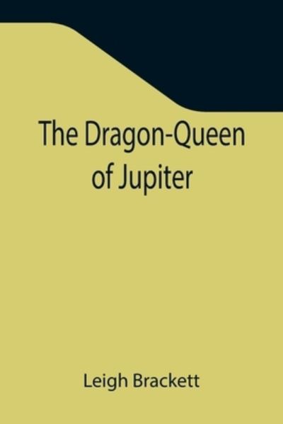 Cover for Leigh Brackett · The Dragon-Queen of Jupiter (Taschenbuch) (2021)