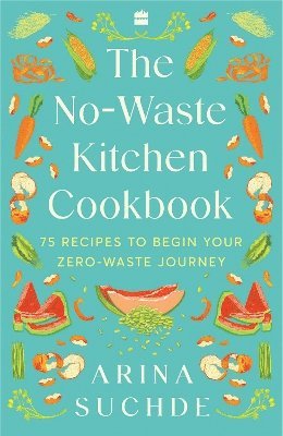 Cover for Arina Suchde · The No-Waste Kitchen Cookbook: 75 Recipes to Begin Your Zero-Waste Journey (Pocketbok) (2023)