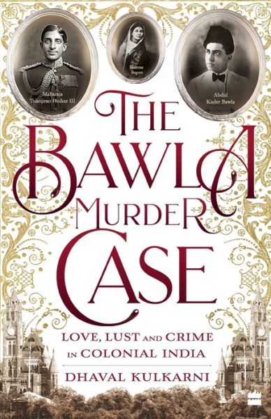 Cover for Dhaval Kulkarni · The Bawla Murder Case: Love, Lust and Crime in Colonial India (Paperback Book) (2021)