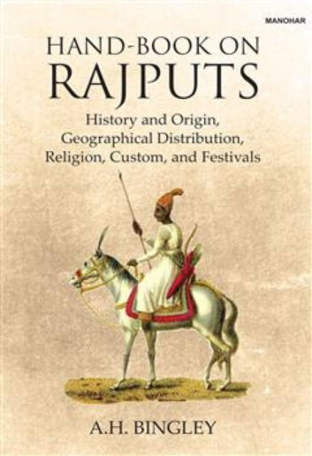Hand-Book on Rajputs: History and Origin, Geographical Distribution, Religion, Custom and Festivals - A.H. Bingley - Bücher - Manohar Publishers and Distributors - 9789394262744 - 26. August 2024