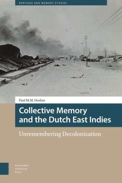 Paul Doolan · Collective Memory and the Dutch East Indies: Unremembering Decolonization - Heritage and Memory Studies (Hardcover Book) (2021)