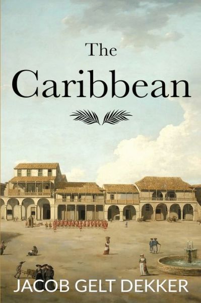 The Caribbean - Jacob Gelt Dekker - Books - Amsterdam Publishers - 9789492371744 - March 26, 2018