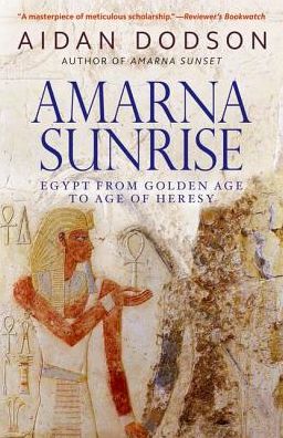 Cover for Aidan Dodson · Amarna Sunrise: Egypt from Golden Age to Age of Heresy (Paperback Book) (2016)