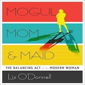 Cover for Liz O'Donnell · Mogul, Mom, &amp; Maid (CD) (2014)