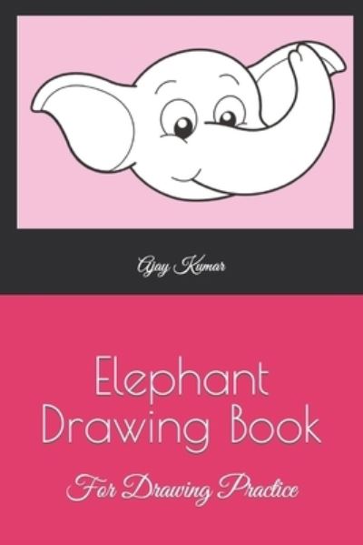 Cover for Ajay Kumar · Elephant Drawing Book: For Drawing Practice (Paperback Book) (2022)