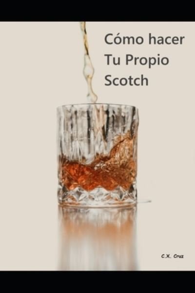Cover for C X Cruz · Como hacer tu propio Scotch (Paperback Bog) (2021)