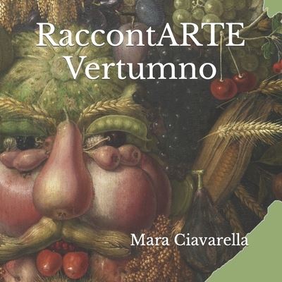 Cover for Mara Ciavarella · RaccontARTE Vertumno - Raccontarte Osserviamo, Ascoltiamo E Poi Creiamo (Paperback Book) (2021)