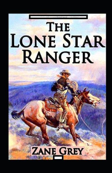 Cover for Zane Grey · The Lone Star Ranger Annotated (Taschenbuch) (2021)