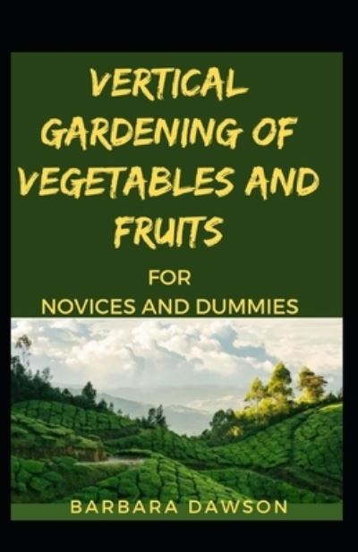 Cover for Barbara Dawson · Vertical Gardening Of Vegetables And Fruits For Novices And Dummies (Paperback Book) (2020)