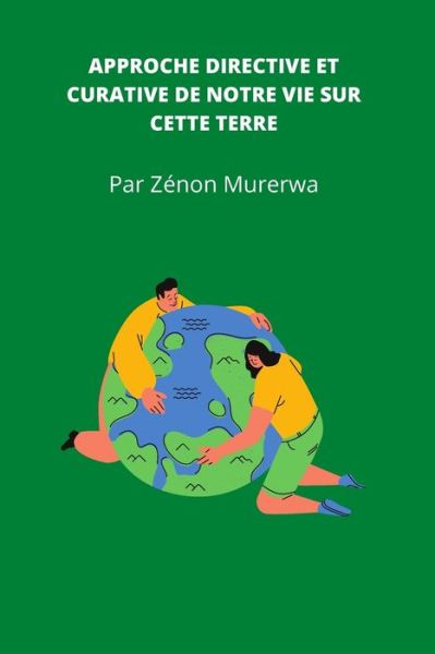 Cover for Murerwa Zénon · Approche directive et curative de notre vie sur cette terre (Paperback Book) (2021)