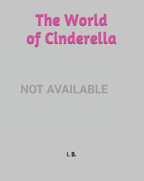 The World of Cinderella - I B - Livros - Independently Published - 9798605241744 - 27 de janeiro de 2020