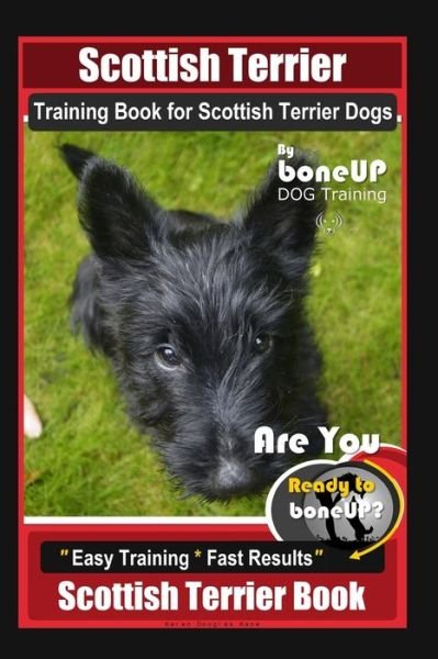 Cover for Karen Douglas Kane · Scottish Terrier Training Book for Scottish Terrier Dogs By BoneUP DOG Training, Are You Ready to Bone Up? Easy Training * Fast Results, Scottish Terrier Book (Paperback Book) (2020)