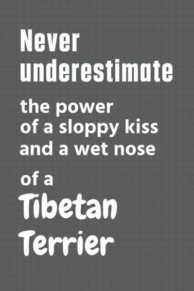 Cover for Wowpooch Press · Never underestimate the power of a sloppy kiss and a wet nose of a Tibetan Terrier (Pocketbok) (2020)