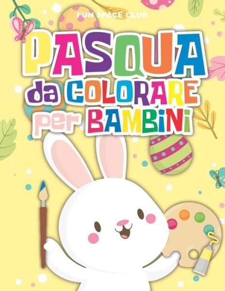Pasqua da Colorare per Bambini - Nicole Reed - Boeken - Independently Published - 9798626411744 - 16 maart 2020