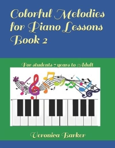 Cover for Barker Veronica Barker · Colorful Melodies for Piano Lessons Book 2: For students 7 years to Adult - Colorful Melodies for Piano (Paperback Book) (2020)