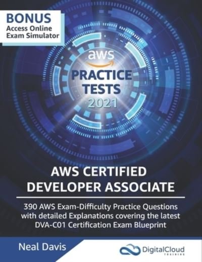 Cover for Neal Davis · AWS Certified Developer Associate Practice Tests: 390 AWS Practice Exam Questions with Answers &amp; detailed Explanations (Paperback Book) (2020)