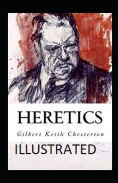 Heretics illustrated - Gilbert Keith Chesterton - Bücher - INDEPENDENTLY PUBLISHED - 9798694690744 - 7. Oktober 2020