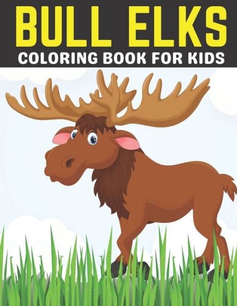 Cover for Kdprahat Printing House · Bull Elks Coloring Book For Kids: A Coloring Book For Kids Specially Moose, Deer, And Elks Coloring book for Children, Teens, Toddlers and Many More. (Paperback Book) [Large type / large print edition] (2021)