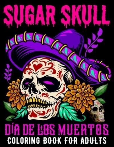 Cover for Xpert Designer · Sugar Skull Coloring Book for Adults Dia De Los Muertos (Paperback Book) (2021)