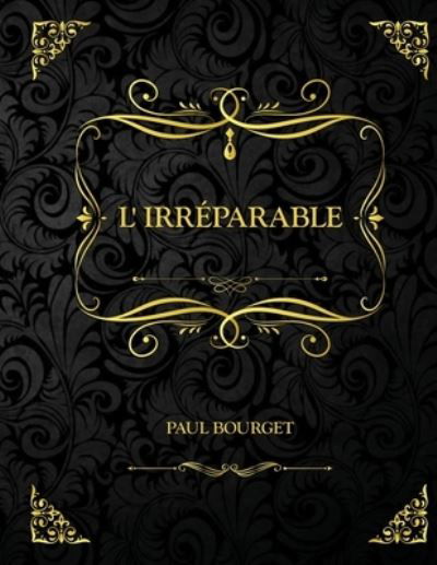 L'Irreparable - Paul Bourget - Books - Amazon Digital Services LLC - KDP Print  - 9798737180744 - April 13, 2021