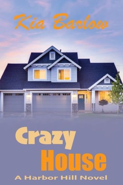Cover for Kia Barlow · Crazy House: A Harbor Hill Novel (Paperback Book) (2022)