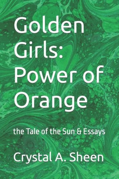 Cover for Crystal A Sheen · Golden Girls: Power of Orange: the Tale of the Sun &amp; Essays (Paperback Book) (2022)