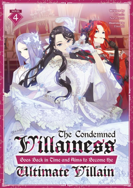 Cover for Bakufu Narayama · The Condemned Villainess Goes Back in Time and Aims to Become the Ultimate Villain (Light Novel) Vol. 4 - The Condemned Villainess Goes Back in Time and Aims to Become the Ultimate Villain (Light Novel) (Paperback Book) (2025)