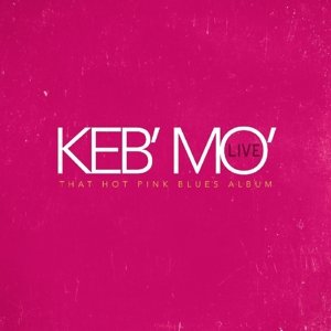 Cover for Keb'mo' · Live - That Hot Pink Blues Album (CD) (2016)