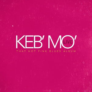 Live - That Hot Pink Blues Album - Keb'mo' - Muziek - KIND OF BLUE - 0728028414745 - 15 april 2016