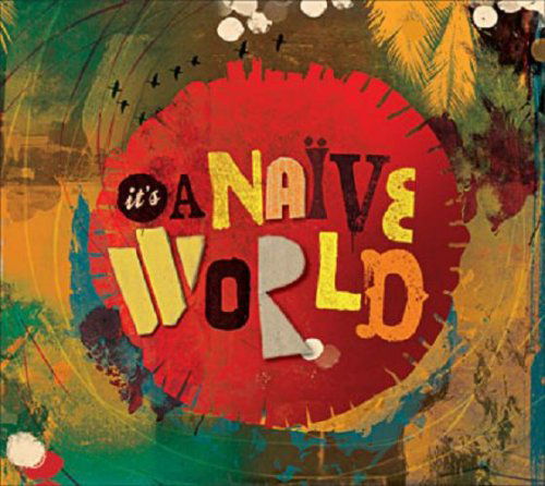 It''s A Naive World - Asa,pink Martini,le Tone... - Its a Naive World - Musique - Naive - 3298490915745 - 10 mars 2017