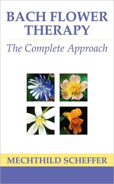 Cover for Mechthild Scheffer · Bach Flower Therapy: The Complete Approach (Paperback Bog) (2009)