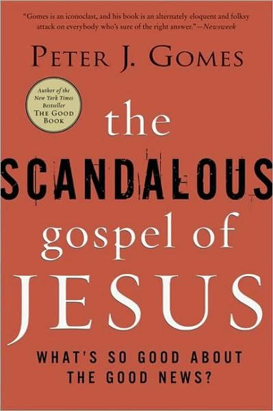 The Scandalous Gospel of Jesus: What's So Good About the Good News? - Peter J Gomes - Kirjat - HarperCollins Publishers Inc - 9780060000745 - tiistai 9. syyskuuta 2008