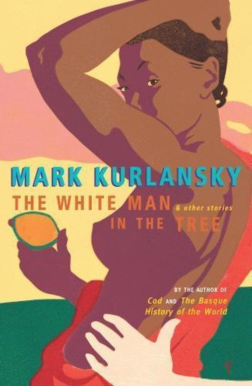 Cover for Mark Kurlansky · The White Man In The Tree (Taschenbuch) (2001)