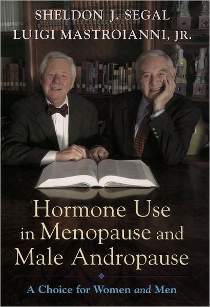 Cover for Segal, Sheldon J. (, Distinguished Scientist, Population Council, New York and Adjunct Professor of Pharmacology, Cornell University's Weill College of Medicine, USA) · Hormone Use in Menopause and Male Andropause: A Choice for Women and Men (Innbunden bok) (2003)