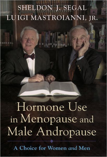 Cover for Segal, Sheldon J. (, Distinguished Scientist, Population Council, New York and Adjunct Professor of Pharmacology, Cornell University's Weill College of Medicine, USA) · Hormone Use in Menopause and Male Andropause: A Choice for Women and Men (Hardcover Book) (2003)