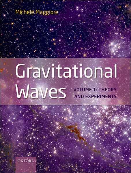 Cover for Maggiore, Michele (Department of Theoretical Physics, University of Geneva) · Gravitational Waves: Volume 1: Theory and Experiments (Hardcover Book) (2007)