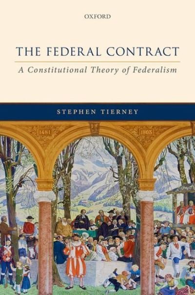 Cover for Tierney, Stephen (Professor of Constitutional Theory, Professor of Constitutional Theory, University of Edinburgh) · The Federal Contract: A Constitutional Theory of Federalism (Gebundenes Buch) (2022)