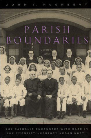 Cover for John T. McGreevy · Parish Boundaries: The Catholic Encounter with Race in the Twentieth-Century Urban North - Historical Studies of Urban America (Paperback Book) [New edition] (1998)