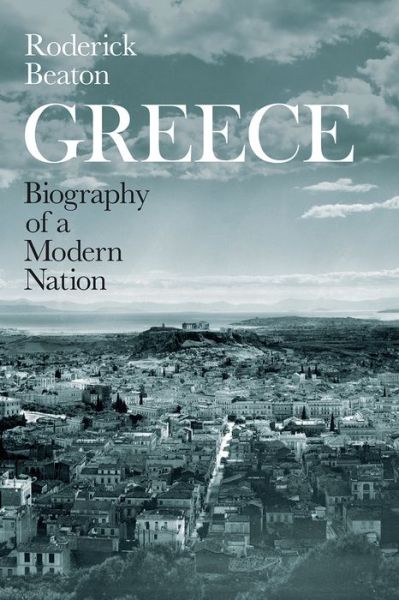 Cover for Roderick Beaton · Greece: Biography of a Modern Nation (Hardcover Book) (2019)