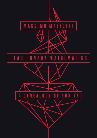 Cover for Massimo Mazzotti · Reactionary Mathematics: A Genealogy of Purity (Paperback Book) (2023)