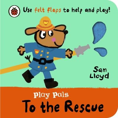 Play Pals: To the Rescue: Use the felt flaps and play along! - Sam Lloyd - Bøker - Penguin Random House Children's UK - 9780241580745 - 5. september 2024
