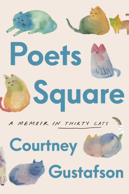 Cover for Courtney Gustafson · Poets Square: A Memoir in Thirty Cats (Hardcover Book) (2025)