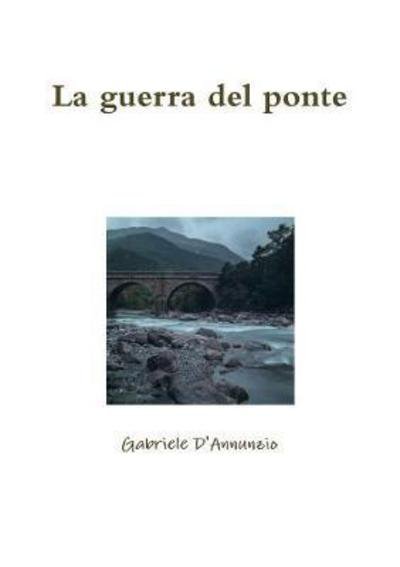 Cover for Gabriele D'Annunzio · La guerra del ponte (Paperback Book) (2017)