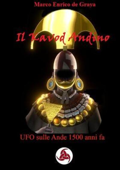 Cover for Marco Enrico de Graya · Il Kavod Andino - UFO sulle Ande 1500 anni fa (Paperback Book) (2018)