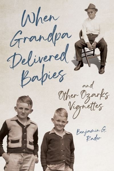 Cover for Benjamin G. Rader · When Grandpa Delivered Babies and Other Ozarks Vignettes (Hardcover Book) (2024)