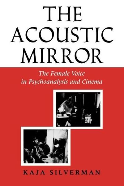 Cover for Kaja Silverman · The Acoustic Mirror: The Female Voice in Psychoanalysis and Cinema (Taschenbuch) (1988)