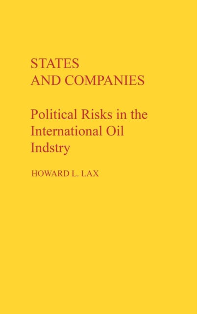 Cover for Howard Lax · States and Companies: Political Risks in the International Oil Industry (Hardcover Book) (1988)
