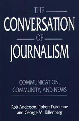 Cover for Rob Anderson · The Conversation of Journalism: Communication, Community, and News (Taschenbuch) [New edition] (1996)